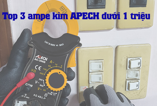 Top 3 ampe kìm APECH dưới 1 triệu bán chạy nhất hiện nay
